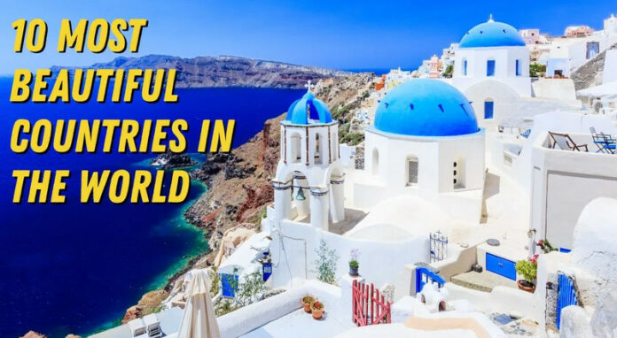 Top 10 Most Beautiful Countries in the World