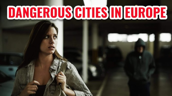 Top 8 Most Dangerous European Cities for Tourists